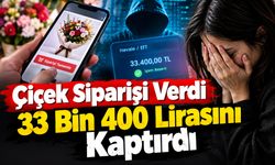 Çiçek siparişi verdi 33 bin 400 lirasını kaptırdı