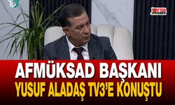 AFMÜKSAD Başkanı Yusuf Aladaş TV3’e konuştu