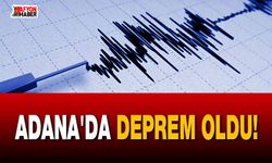 Adana'da deprem oldu!