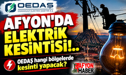 Afyon’da elektrik kesintisi!.. OEDAŞ hangi bölgelerde kesinti yapacak?