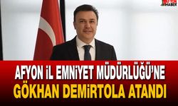 Afyon İl Emniyet Müdürlüğü’ne Gökhan Demirtola atandı