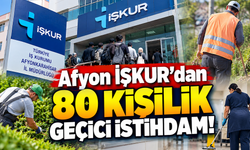 Afyon İŞKUR'dan 80 kişilik geçici istihdam!