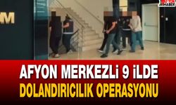 Afyon Merkezli 9 ilde dolandırıcılık operasyonu