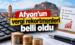 Afyonkarahisar’ın vergi rekortmenleri açıklandı