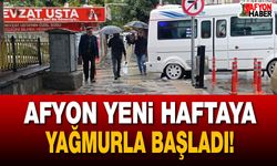 Afyon yeni haftaya yağmurla başladı!
