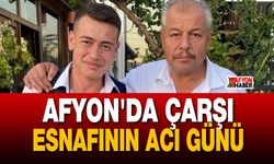 Afyon'da çarşı esnafının acı günü