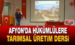 Afyon’da hükümlülere tarımsal üretim dersi