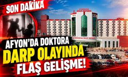 Afyon’da doktora darp olayında flaş gelişme!
