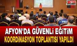 Afyon’da güvenli eğitim koordinasyon toplantısı yapıldı