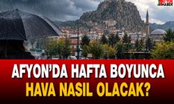 Afyon’da hafta boyunca hava nasıl olacak?
