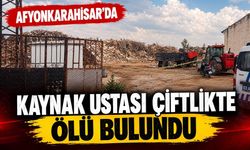 Afyon’da Kaynak Ustası Çiftlikte Ölü Bulundu