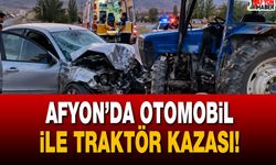 Afyon’da otomobil ile traktör kazası!