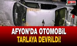 Afyon’da otomobil tarlaya devrildi!