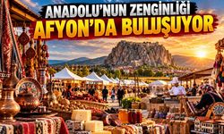 Anadolu'nun zenginliği Afyon'da buluşuyor