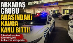 Arkadaş grubu arasındaki kavga kanlı bitti