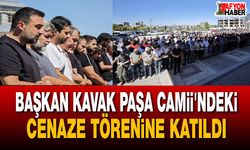 Başkan Kavak Paşa Camii'ndeki cenaze törenine katıldı