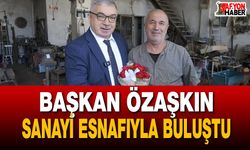 Başkan Özaşkın sanayi esnafıyla buluştu