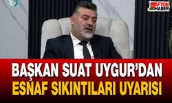 Başkan Suat Uygur’dan esnaf sıkıntıları uyarısı