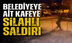 Belediyeye ait kafeye silahlı saldırı
