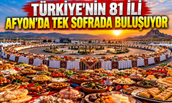 Türkiye’nin 81 İli Afyon’da Tek Sofrada Buluşuyor