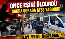 Önce eşini öldürdü sonra sokağa ateş yağdırdı