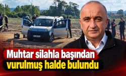 Muhtar silahla başından vurulmuş halde bulundu