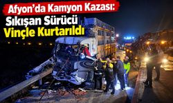 Afyon'da kamyon kazası: Sıkışan sürücü vinçle kurtarıldı