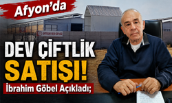 Afyon'da Dev Çiftlik Satışı: İbrahim Göbel Açıkladı