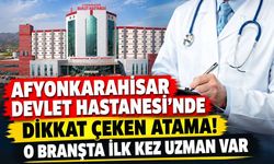 Afyon Devlet Hastanesi’nde dikkat çeken atama!