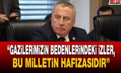“Gazilerimizin bedenlerindeki izler, bu milletin hafızasıdır”