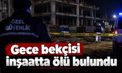 Gece bekçisi inşaatta ölü bulundu