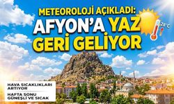 Meteoroloji açıkladı: Yaz geri geliyor!.. Afyon hava durumu
