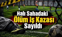 Halı sahadaki ölüm iş kazası sayıldı