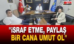 "İsraf Etme, Paylaş; Bir Cana Umut Ol"