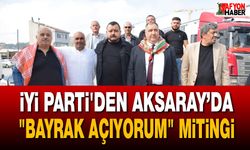İyi Parti'den Aksaray’da "Bayrak Açıyorum" mitingi