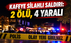 Kafeye silahlı saldırı: 2 ölü, 4 yaralı