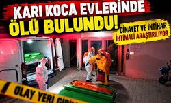 Karı koca evlerinde ölü bulundu! Cinayet ve intihar ihtimali araştırılıyor