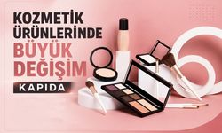Kozmetik ürünlerinde büyük değişim kapıda