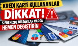 Kredi kartı kullananlar dikkat! Şifrenizde bu sayılar varsa hemen değiştirin