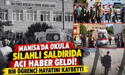 Manisa'da okula silahlı saldırıda acı haber geldi! Bir öğrenci hayatını kaybetti