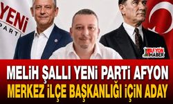 Melih Şallı Yeni Parti Afyon Merkez İlçe Başkanlığı için aday