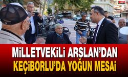 Milletvekili Arslan’dan Keçiborlu’da yoğun saha mesaisi