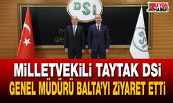 Milletvekili Taytak DSİ Genel Müdürü Balta’yı ziyaret etti
