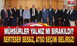 Mühsürler Yalnız Mı Bırakıldı? Serteser Sessiz, ATSO Seçimi Belirsiz!