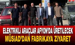 Elektrikli araçlar Afyon’da üretilecek… MÜSİAD’dan fabrikaya ziyaret