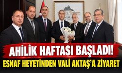 Ahilik Haftası başladı! Esnaf heyetinden Vali Aktaş’a ziyaret