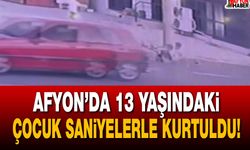 Afyon’da 13 yaşındaki çocuk saniyelerle kurtuldu!