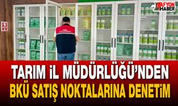 Tarım İl Müdürlüğü’nden BKÜ satış noktalarına denetim