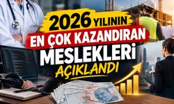 2026 yılının en çok kazandıran meslekleri açıklandı