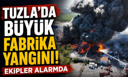 Tuzla’da büyük fabrika yangını! Ekipler alarmda!